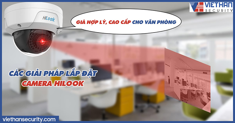 Các giải pháp lắp đặt camera Hilook giá hợp lý, cao cấp cho văn phòng