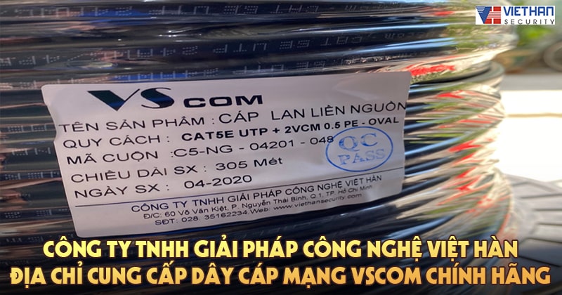 Công Ty TNHH Giải Pháp Công Nghệ Việt Hàn địa chỉ cung cấp dây cáp mạng Vscom chính hãng