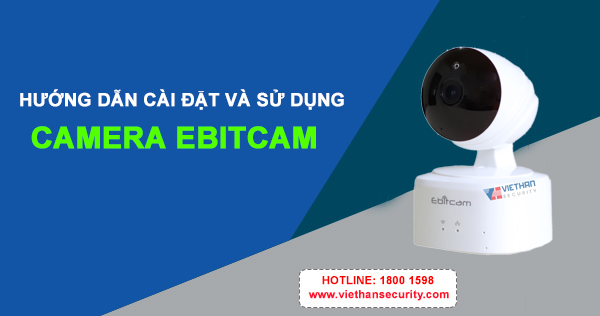 Hướng dẫn và sử dụng camera quan sát Ebitcam