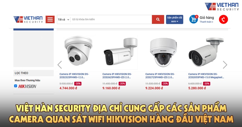 Việt Hàn Security địa chỉ cung cấp các sản phẩm camera quan sát wifi Hikvision hàng đầu Việt Nam