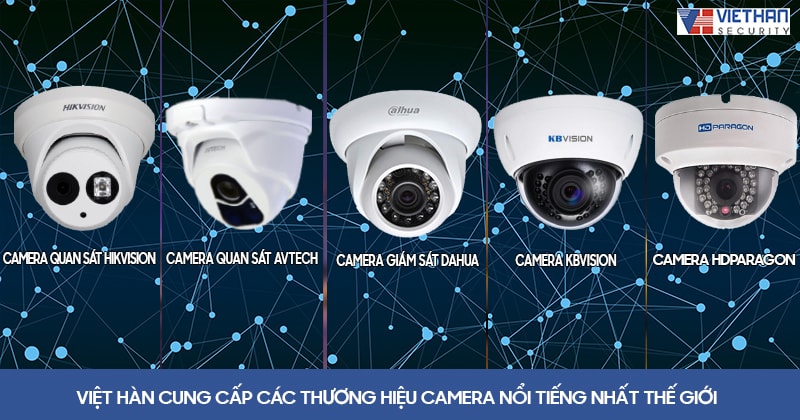 Việt Hàn cung cấp các thương hiệu camera nổi tiếng nhất thế giới