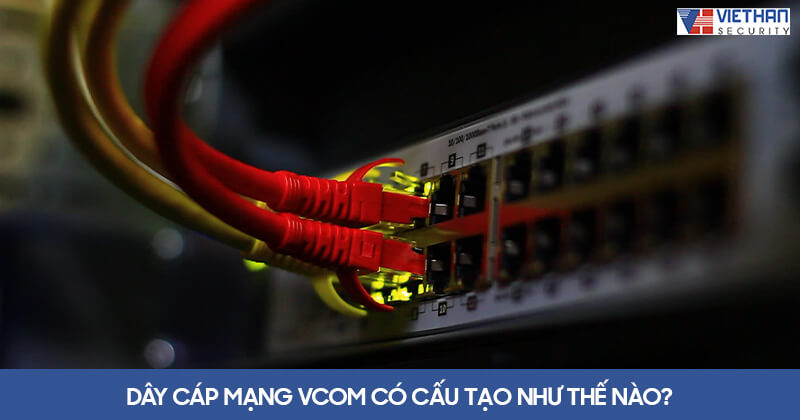 Dây cáp mạng Vcom có cấu tạo như thế nào?
