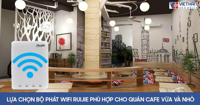 Làm thế nào để lựa chọn bộ phát wifi Ruijie phù hợp cho quán cafe vừa và nhỏ