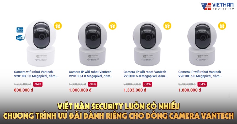 Việt Hàn Security luôn có nhiều chương trình ưu đãi dành riêng cho dòng camera Vantech