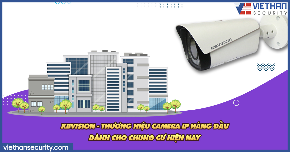 Kbvision - Thương hiệu camera IP hàng đầu dành cho chung cư hiện nay
