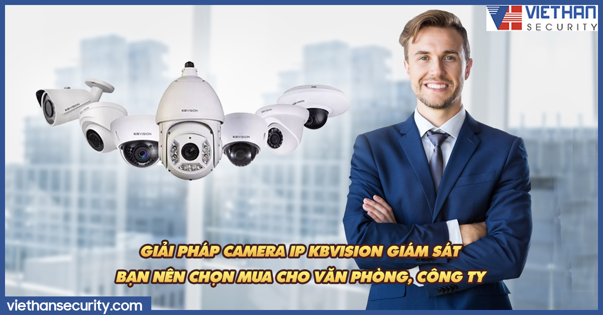 Giải pháp camera IP Kbvision giám sát bạn nên chọn mua cho văn phòng, công ty 