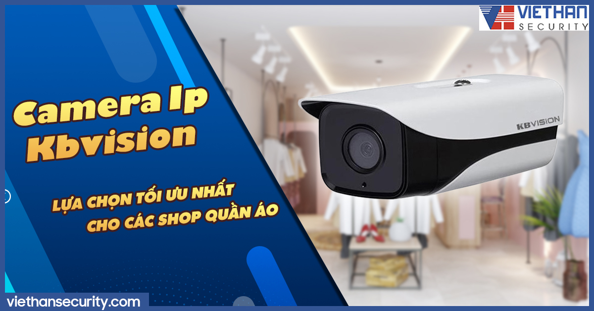 Camera IP Kbvision lựa chọn tối ưu nhất cho các shop quần áo