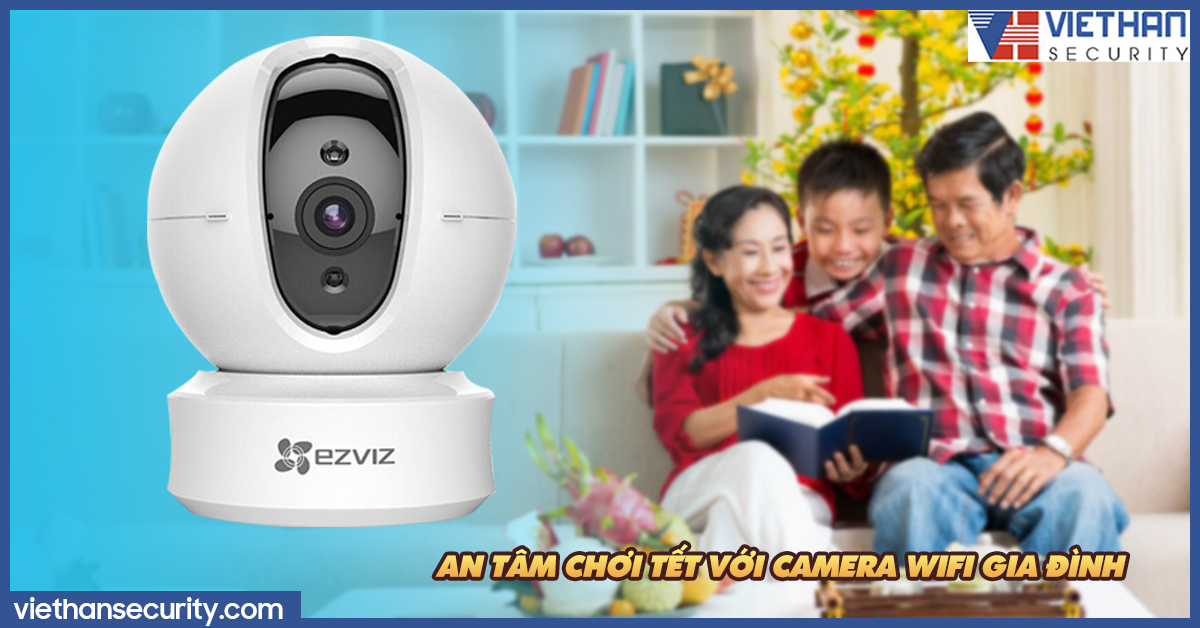 An tâm chơi Tết với camera wifi gia đình!