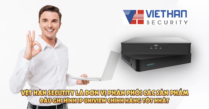 Đơn vị cung cấp thiết bị đầu ghi hình IP Uniview chính hãng, giá rẻ