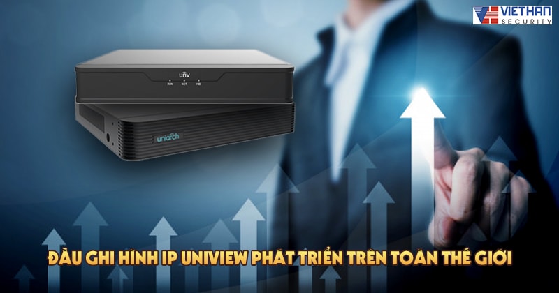 Thương hiệu đầu ghi hình IP Uniview trên thị trường như thế nào?