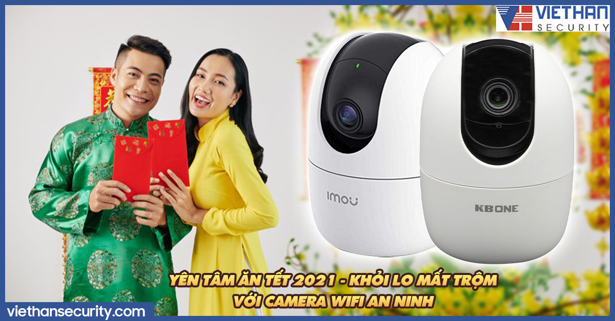 Yên tâm ăn tết 2021 với 10 chiếc camera wifi an ninh - khỏi lo mất trộm