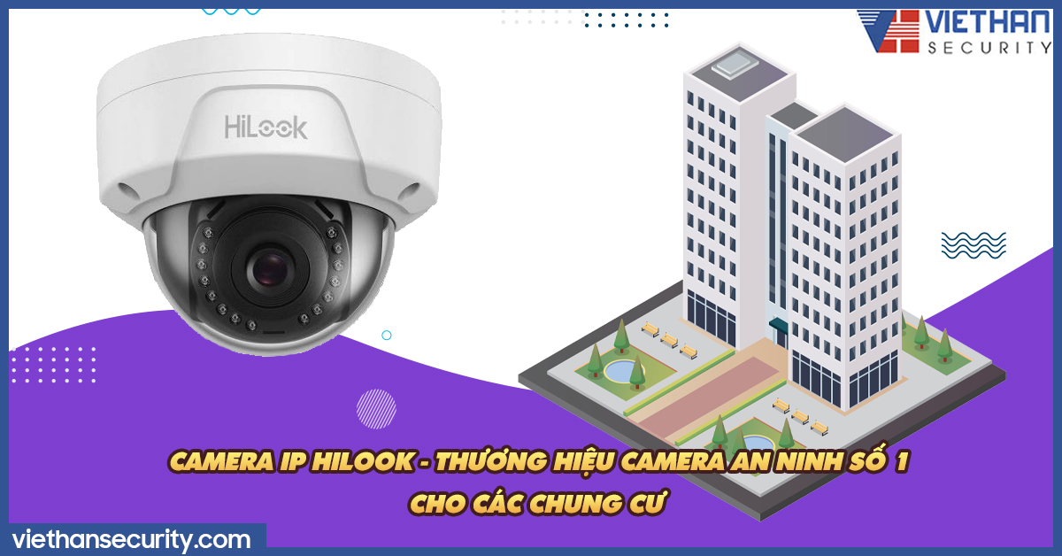Camera IP Hilook - Thương hiệu camera an ninh số 1 cho các chung cư