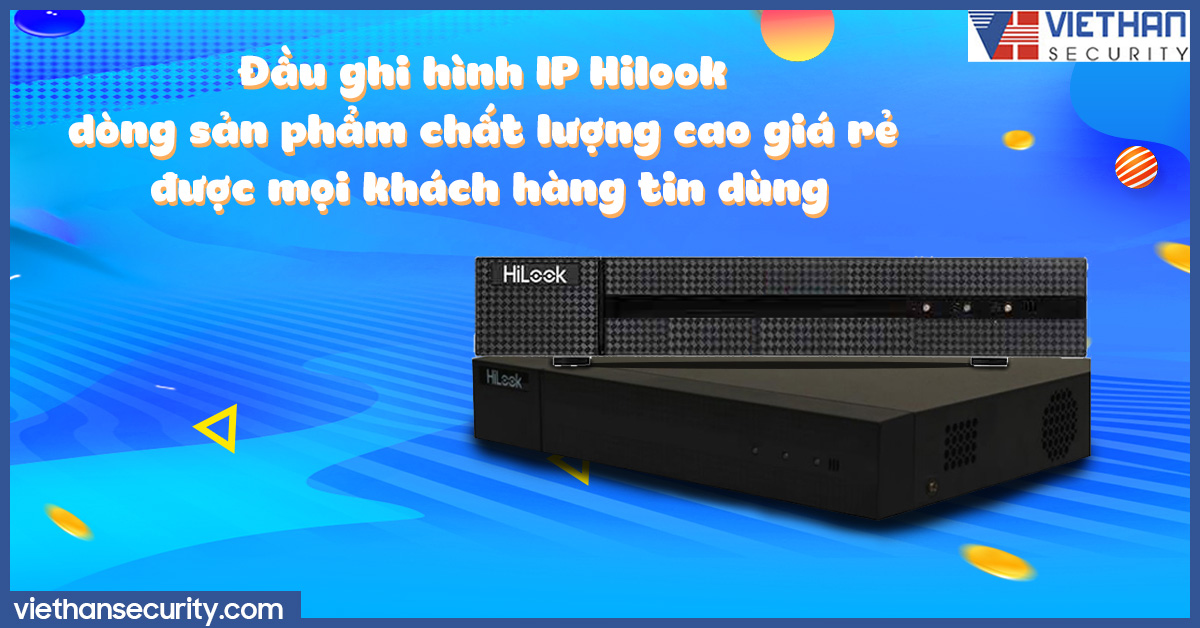 Đầu ghi hình IP Hilook dòng sản phẩm chất lượng cao giá rẻ được mọi khách hàng tin dùng