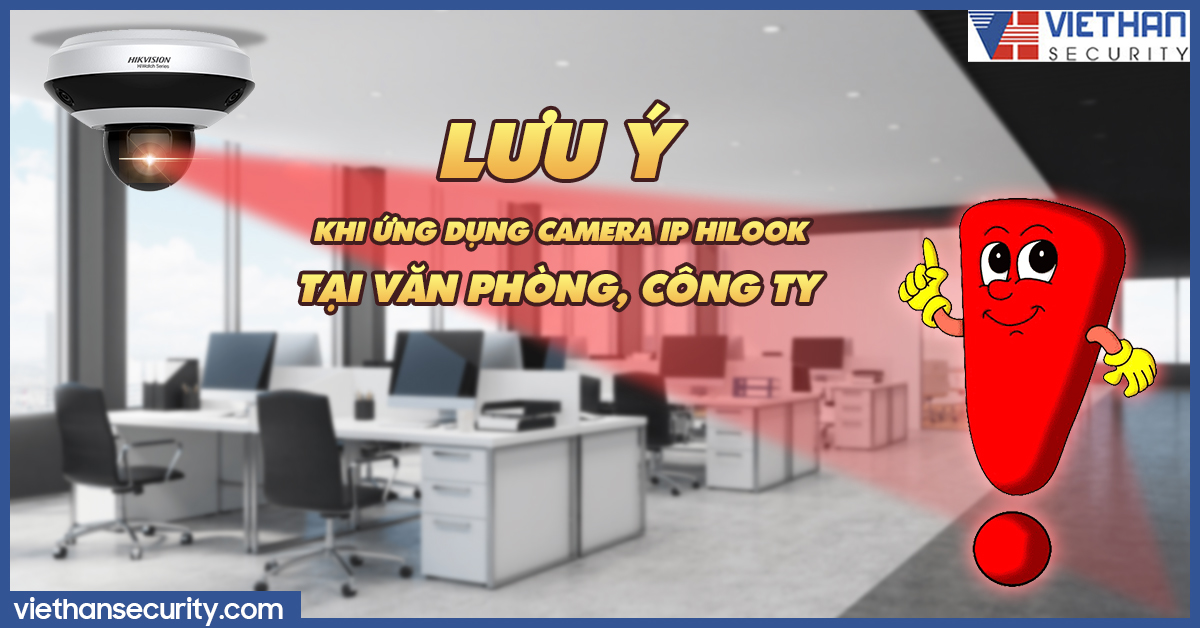 Lưu ý khi ứng dụng camera IP HiLook tại văn phòng, công ty