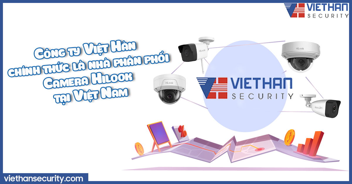 Công ty Việt Hàn chính thức là nhà phân phối camera Hilook tại Việt Nam 