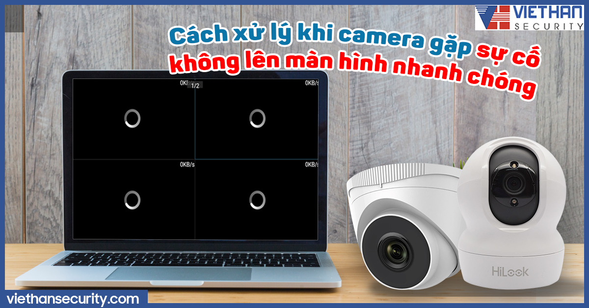 Cách xử lý khi camera gặp sự cố không lên hình nhanh chóng