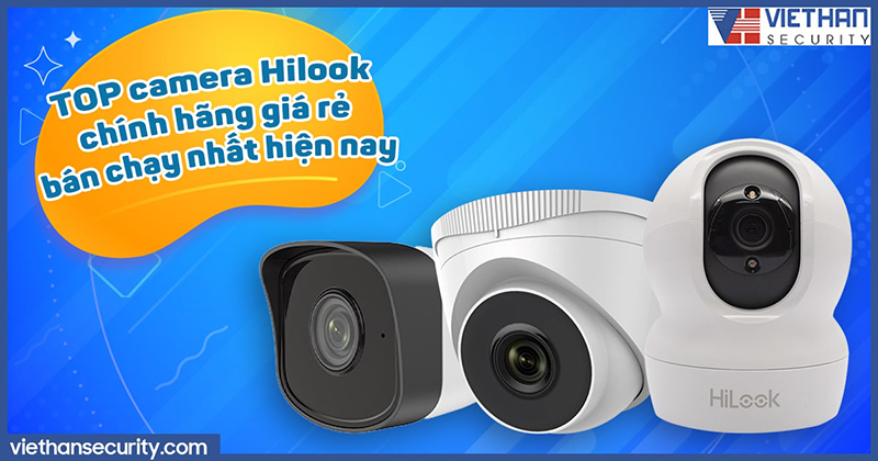 TOP camera Hilook chính hãng giá rẻ bán chạy nhất hiện nay