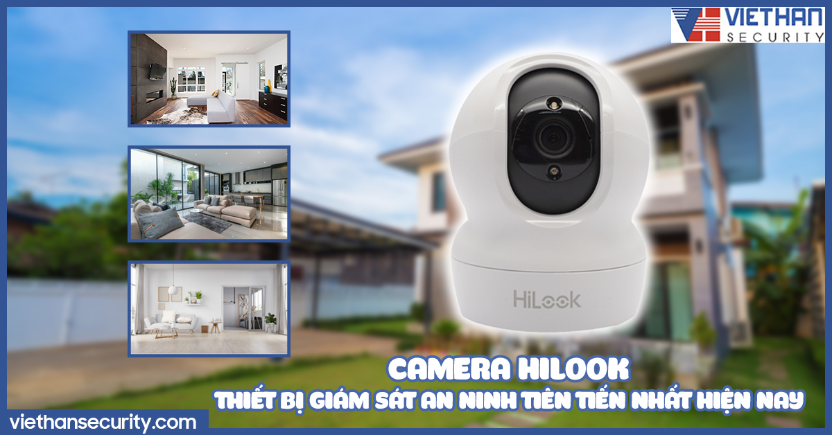 Camera Hilook – thiết bị giám sát an ninh tiên tiến nhất hiện nay