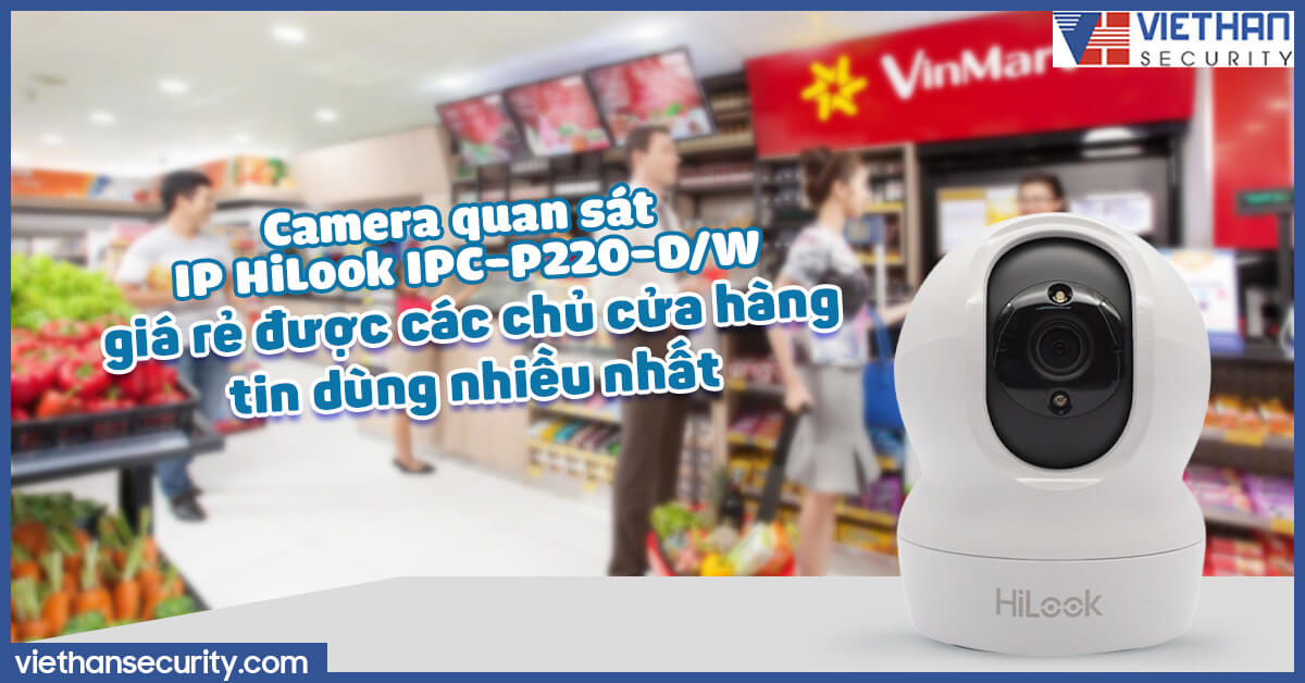 Camera quan sát IP HiLook IPC-P220-D/W giá rẻ được các chủ cửa hàng tin dùng nhiều nhất
