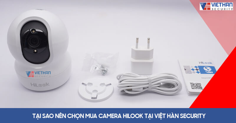 Tại sao nên chọn mua camera Hilook tại Việt Hàn Security