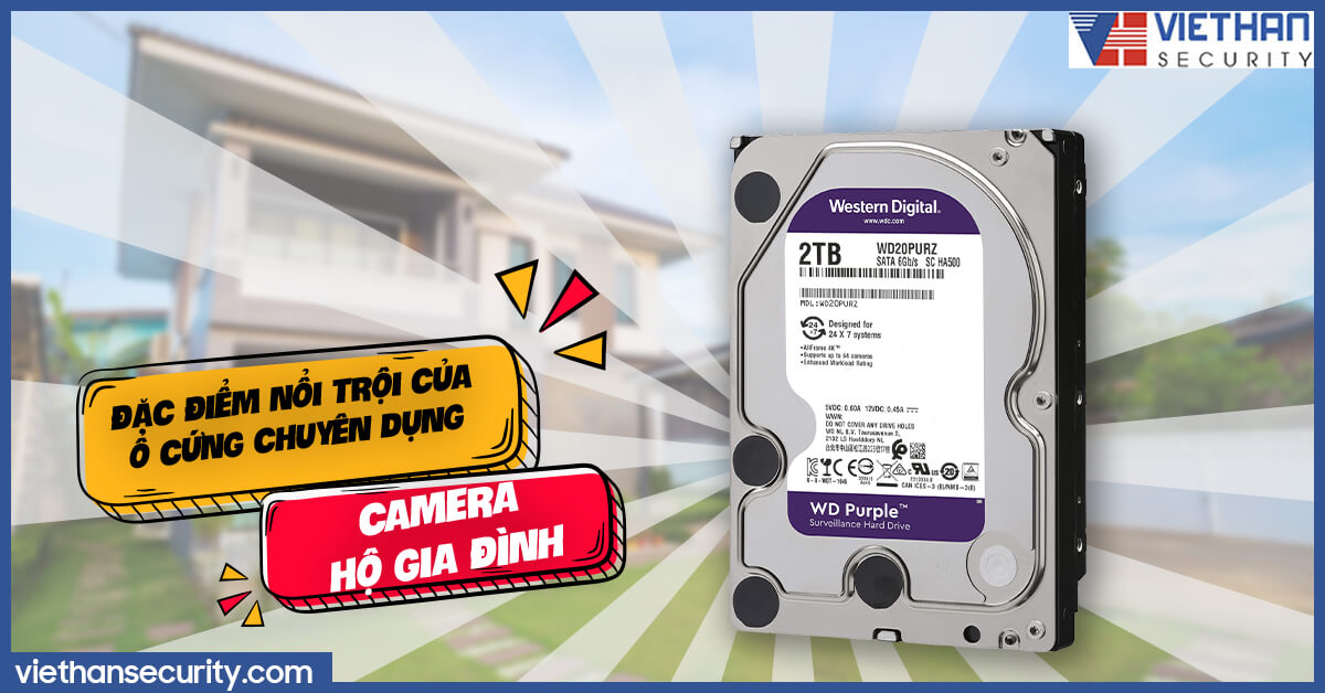 Đặc điểm nổi trội của ổ cứng chuyên dụng camera hộ gia đình