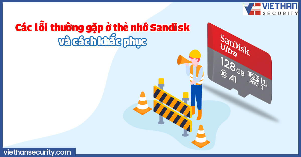 Các lỗi thường gặp ở thẻ nhớ Sandisk và cách khắc phục