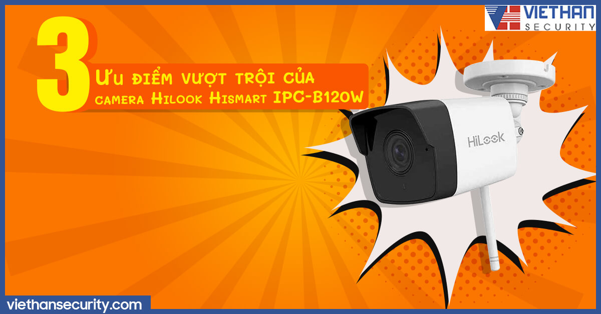 03 ưu điểm vượt trội của camera Hilook Hismart IPC-B120W