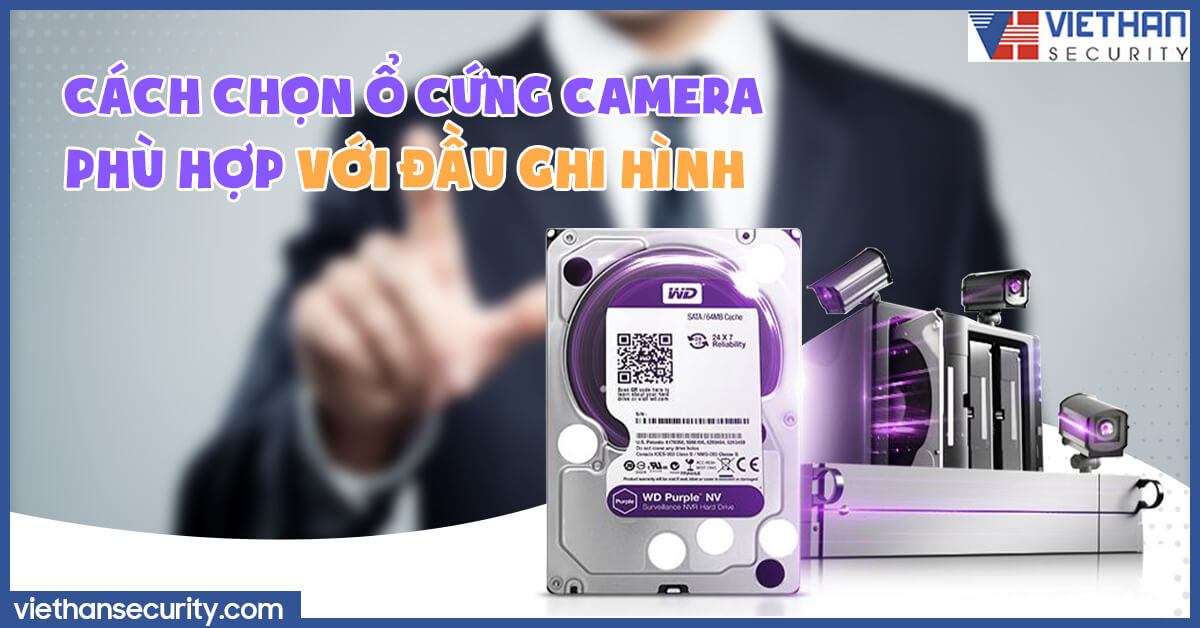 Cách chọn ổ cứng camera phù hợp với đầu ghi hình