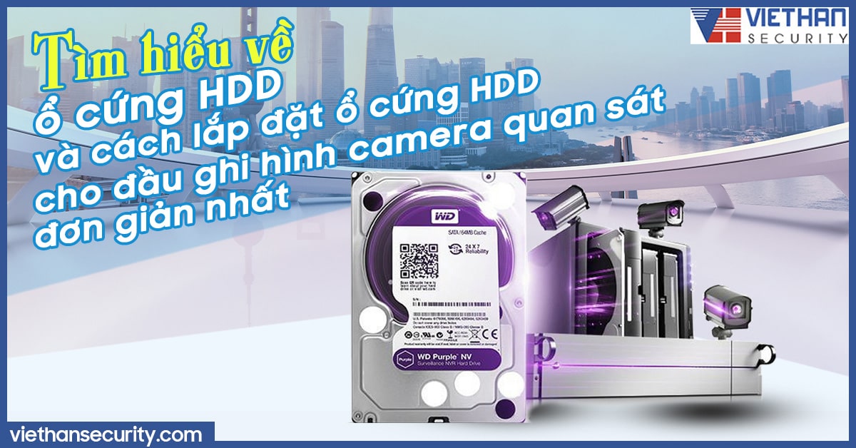Tìm hiểu về ổ cứng HDD và cách lắp đặt ổ cứng HDD cho đầu ghi hình camera quan sát đơn giản nhất