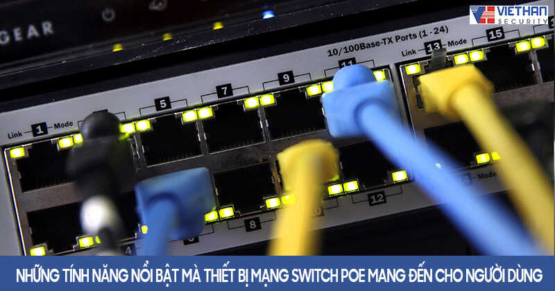 Những tính năng nổi bật mà thiết bị mạng Switch Poe mang đến cho người dùng