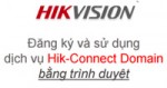 Đăng ký và sử dụng dịch vụ HIK-Connect Domain bằng trình duyệt
