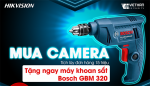 Tích lũy Camera HIKVISION 15 triệu nhận ngay máy khoan Bosch chất lượng Đức