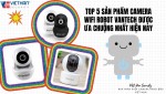 Top 5 sản phẩm camera wifi robot Vantech được ưa chuộng nhất hiện nay