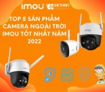 Top 5 sản phẩm camera ngoài trời Imou tốt nhất năm 2022