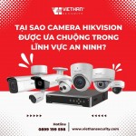 Tại sao camera Hikvision được ưa chuộng trong lĩnh vực an ninh?