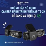 Hướng dẫn sử dụng camera hành trình Vietmap TS-2K dễ dàng và tiện lợi