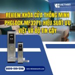 Review khóa cửa thông minh PHGLock MF3271: Hiệu suất ưu việt và độ tin cậy