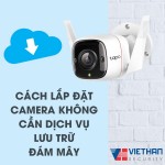 Cách lắp đặt camera an ninh cho gia đinh mà không cần sử dụng dịch vụ lưu trữ đám mây