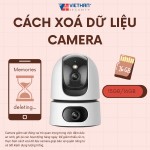 Cách xoá dữ liệu camera giúp tiết kiệm dung lượng, an toàn và bảo mật nhất