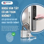 Khoá vân tây có an toàn không? Có lợi ích gì so với khoá truyền thống?