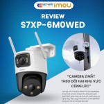 Review IMOU S7XP-6M0WED: Camera 2 mắt theo dõi hai khu vực cùng lúc