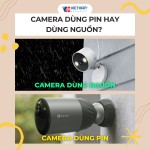 Camera dùng pin hay dùng nguồn? Top 3 camera quan sát dùng pin tốt nhất 