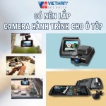 Có nên lắp camera hành trình cho ô tô?