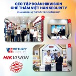 CEO Tập Đoàn Hikvision Ghé Thăm Việt Hàn Security – Khẳng Định Vị Thế Đối Tác Chiến Lược