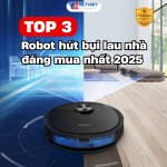 Top 3 Robot hút bụi lau nhà đáng mua nhất 2025 