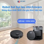 Robot hút bụi lau nhà Ecovacs đáng mua nhất 2025 cho gia đình hiện đại