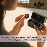 Đánh giá DJI Mic Mini: Nhỏ nhưng có võ – Micro không dây giá rẻ nhất của DJI có tốt không?