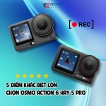 5 ĐIỂM KHÁC BIỆT LỚN: CHỌN OSMO ACTION 6 HAY 5 PRO