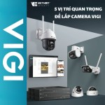 5 VỊ TRÍ QUAN TRỌNG ĐỂ LẮP CAMERA VIGI BẢO VỆ TỔ ẤM TOÀN DIỆN  