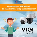 Tại sao Camera VIGI TP-Link là chân ái cho hệ thống an ninh hiện đại?